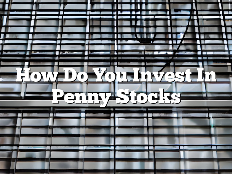How Do You Invest In Penny Stocks