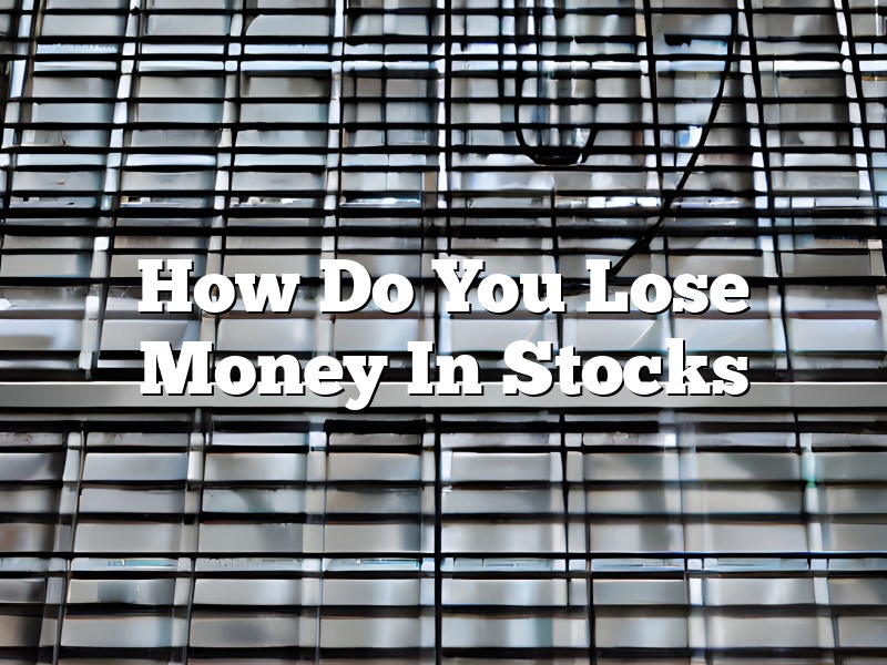 How Do You Lose Money In Stocks