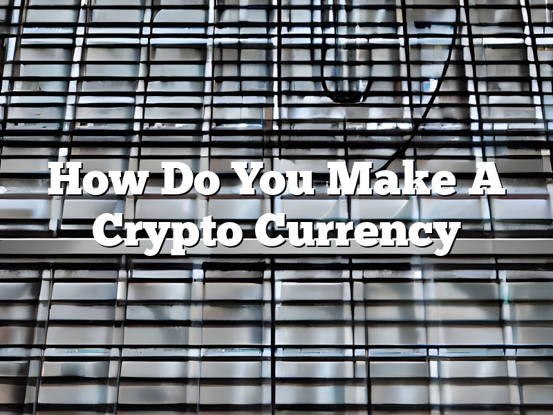 How Do You Make A Crypto Currency