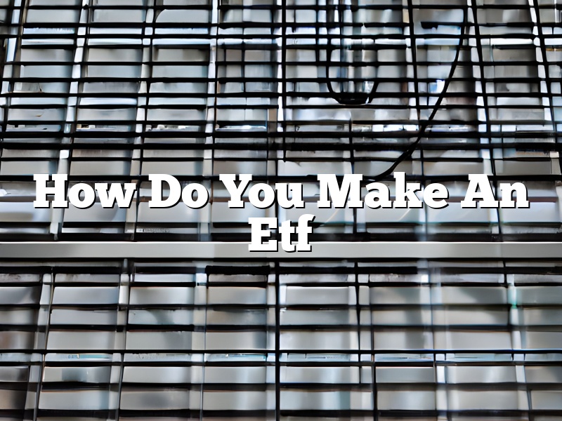 How Do You Make An Etf