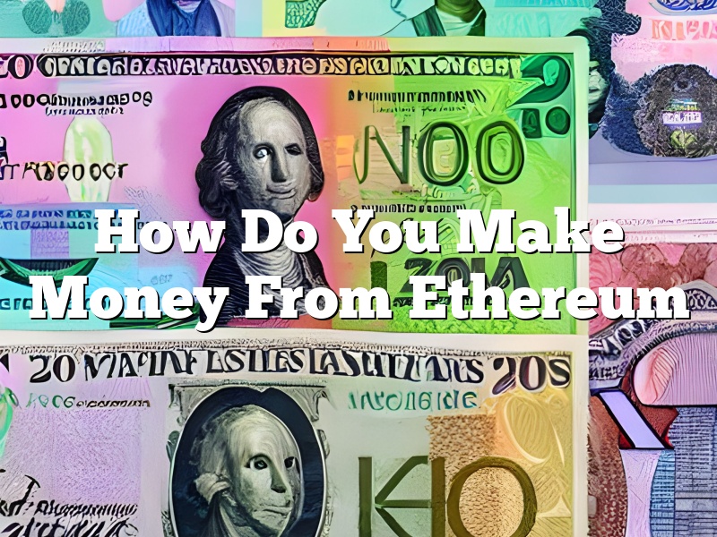 How Do You Make Money From Ethereum