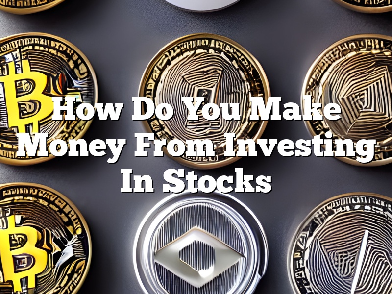 How Do You Make Money From Investing In Stocks
