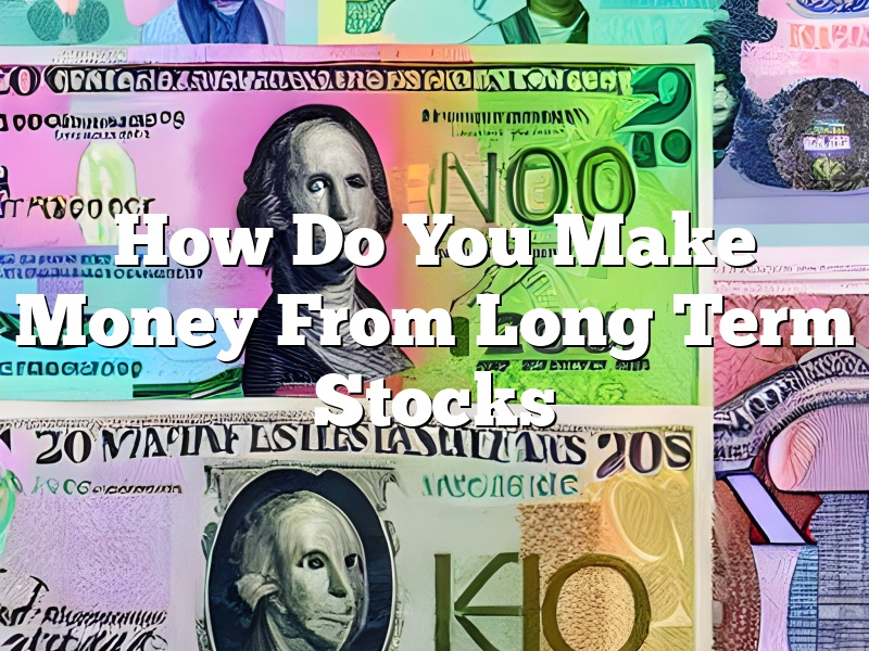 How Do You Make Money From Long Term Stocks