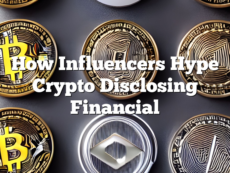How Influencers Hype Crypto Disclosing Financial