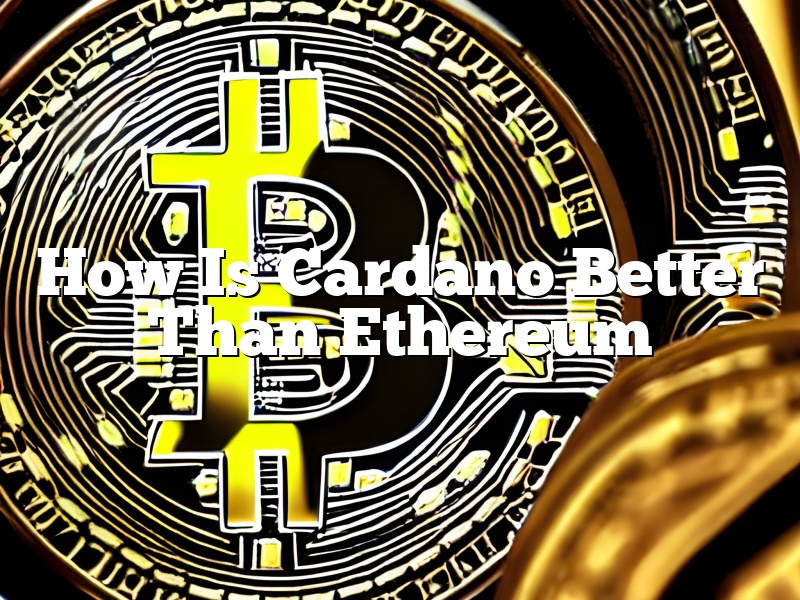 How Is Cardano Better Than Ethereum