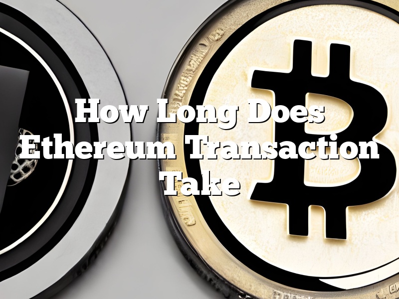 How Long Does Ethereum Transaction Take