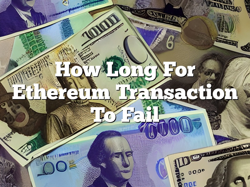 How Long For Ethereum Transaction To Fail