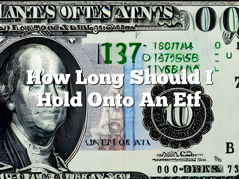 How Long Should I Hold Onto An Etf