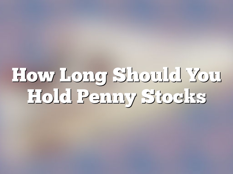 How Long Should You Hold Penny Stocks