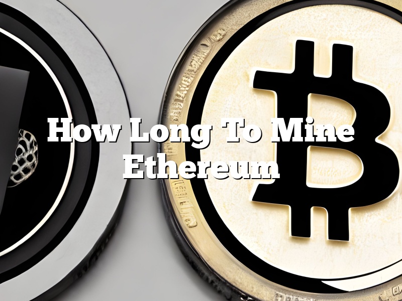 How Long To Mine Ethereum