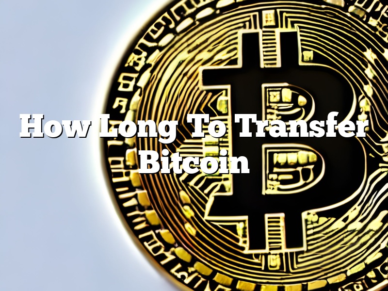 How Long To Transfer Bitcoin