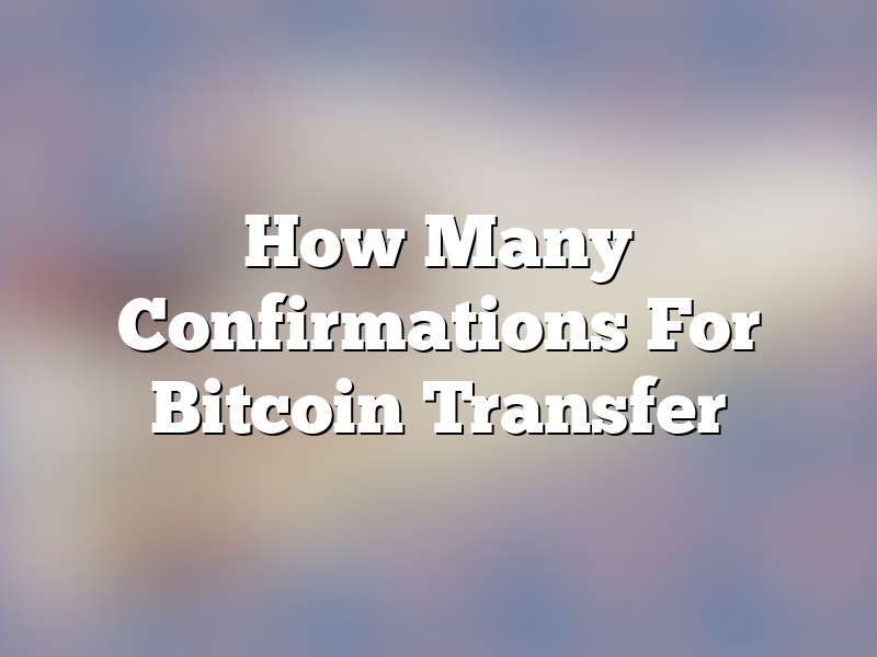 How Many Confirmations For Bitcoin Transfer