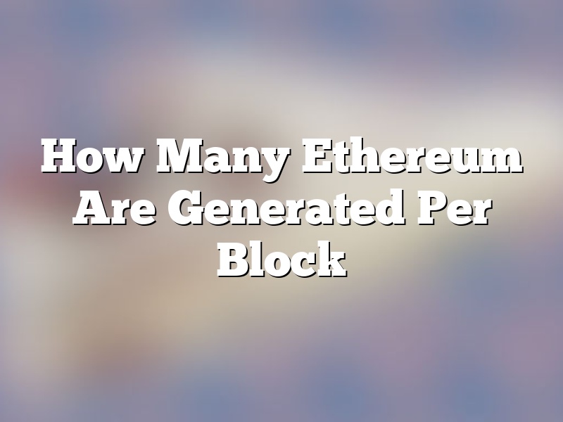 How Many Ethereum Are Generated Per Block