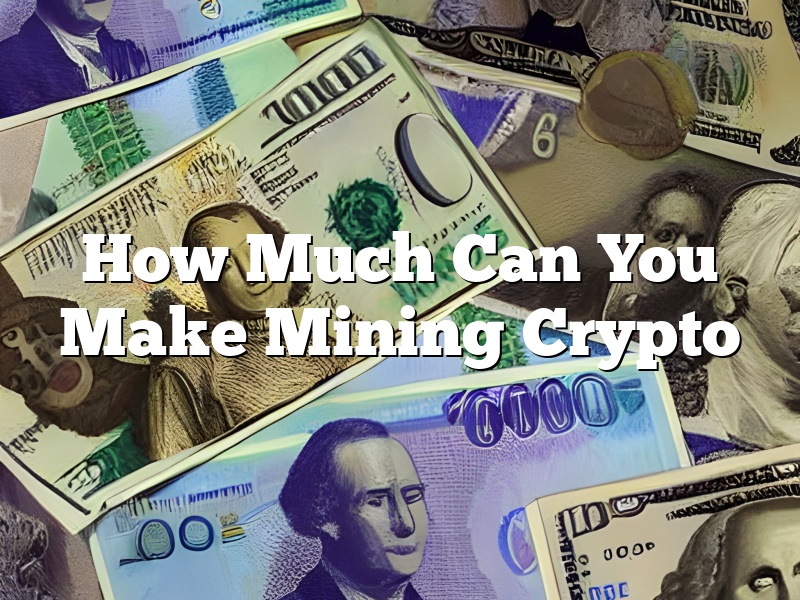 How Much Can You Make Mining Crypto