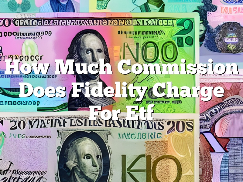 How Much Commission Does Fidelity Charge For Etf