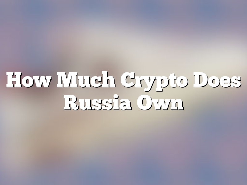 How Much Crypto Does Russia Own