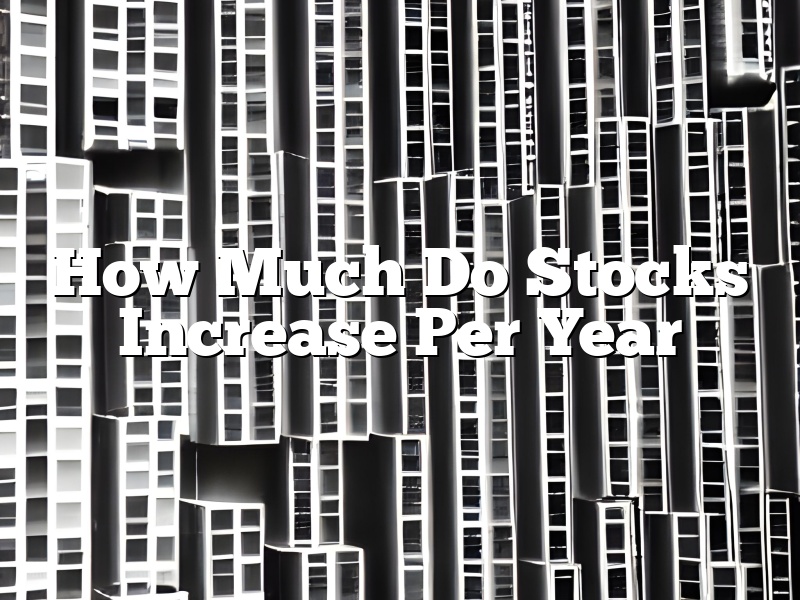 How Much Do Stocks Increase Per Year
