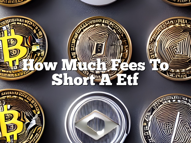 How Much Fees To Short A Etf