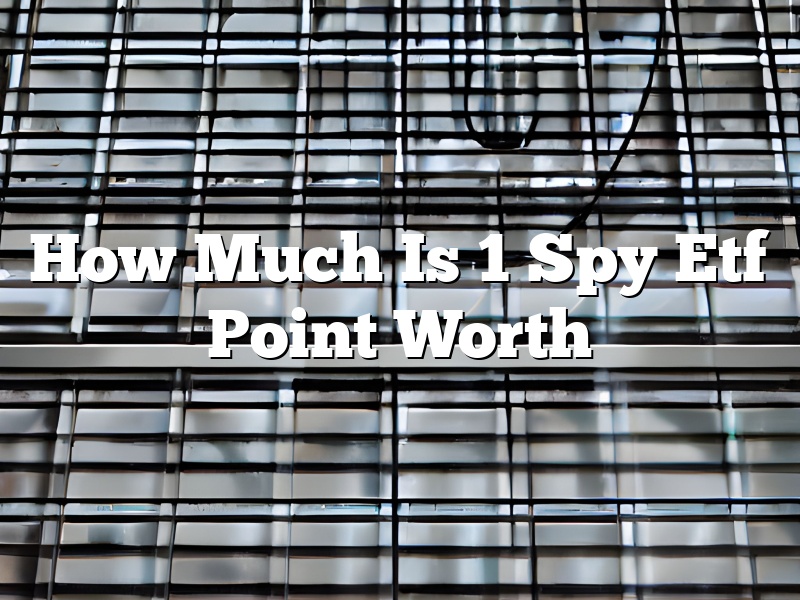 How Much Is 1 Spy Etf Point Worth
