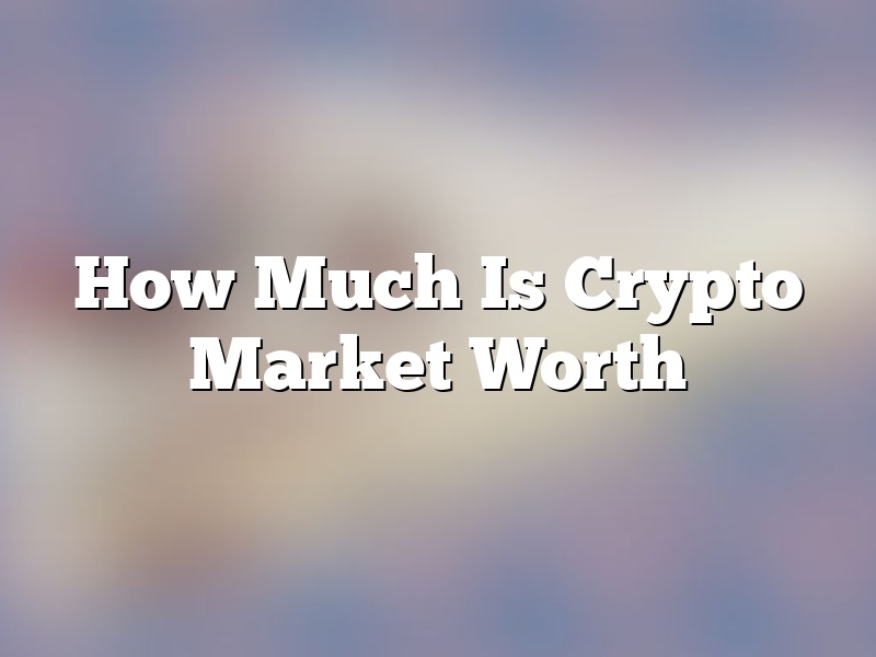 How Much Is Crypto Market Worth
