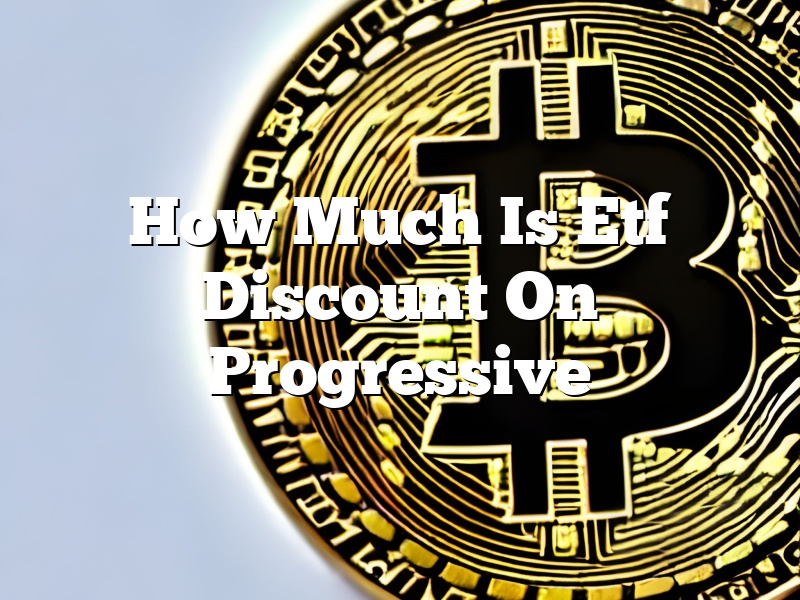 How Much Is Etf Discount On Progressive