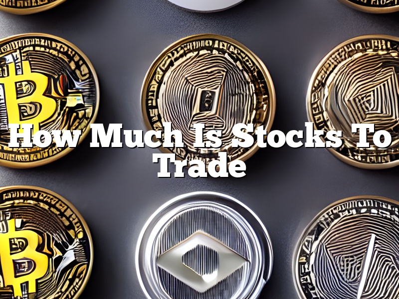 How Much Is Stocks To Trade