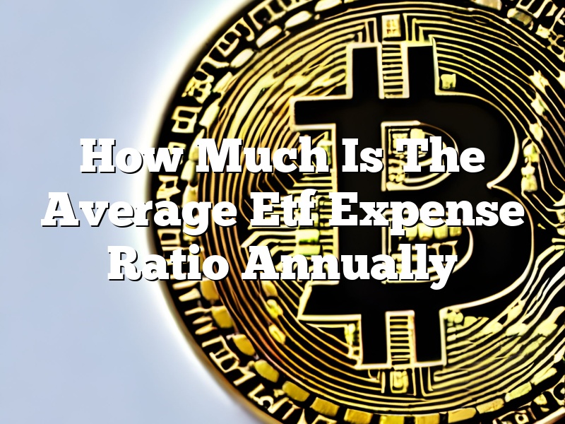 How Much Is The Average Etf Expense Ratio Annually