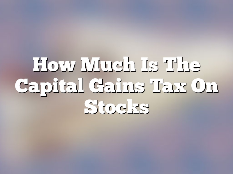 How Much Is The Capital Gains Tax On Stocks