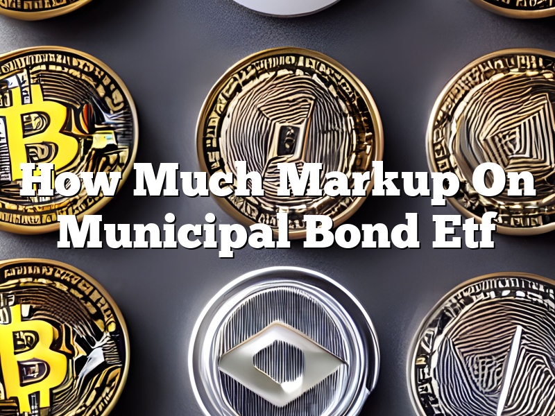 How Much Markup On Municipal Bond Etf