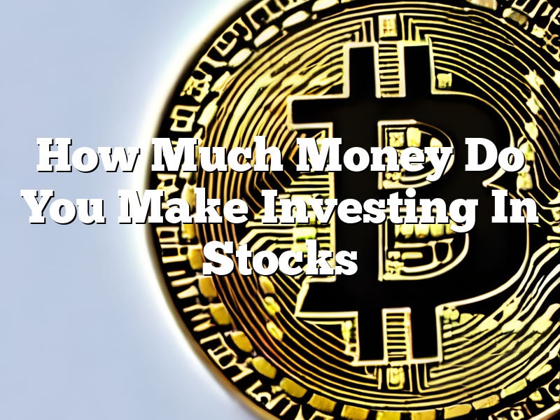 How Much Money Do You Make Investing In Stocks