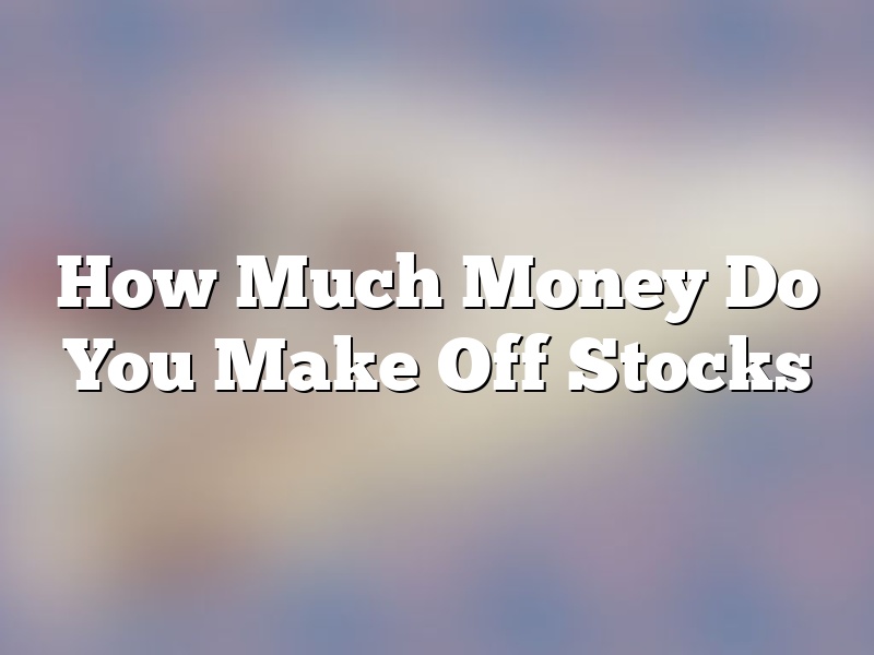 How Much Money Do You Make Off Stocks