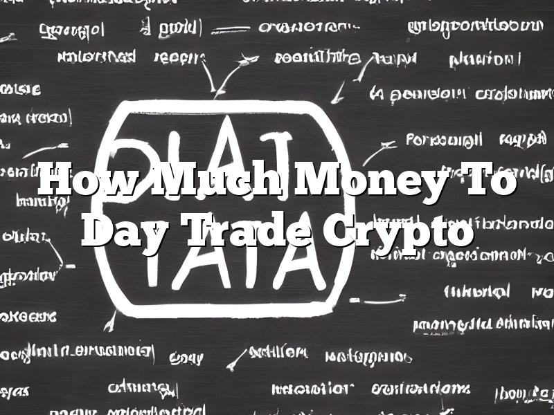 How Much Money To Day Trade Crypto