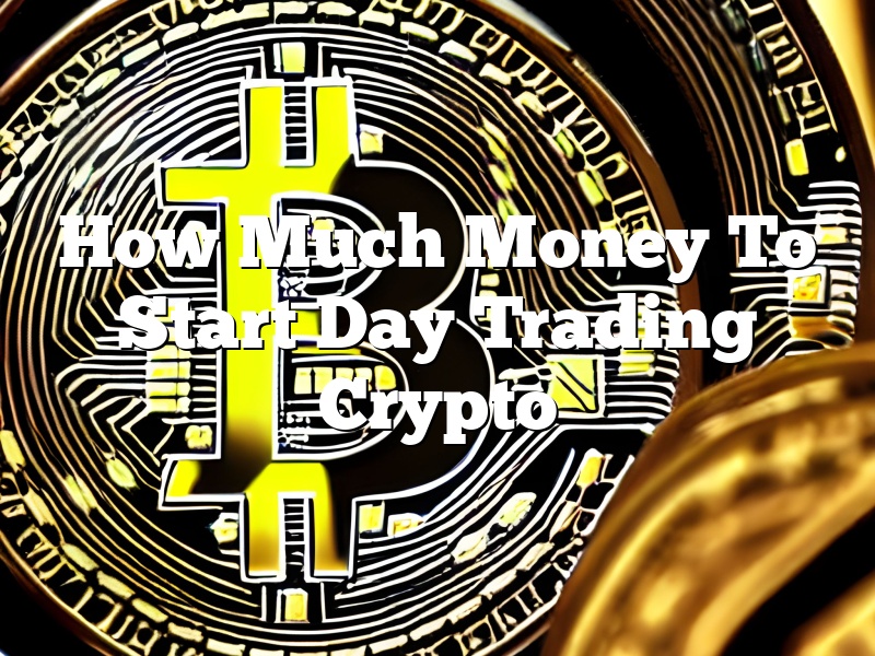 How Much Money To Start Day Trading Crypto