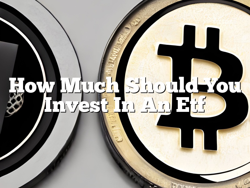 How Much Should You Invest In An Etf