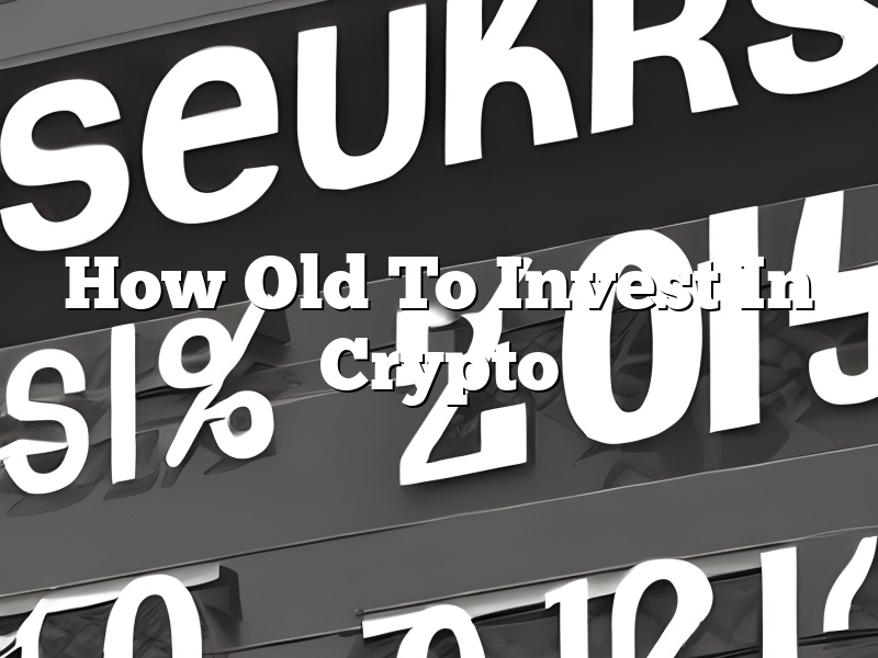 How Old To Invest In Crypto