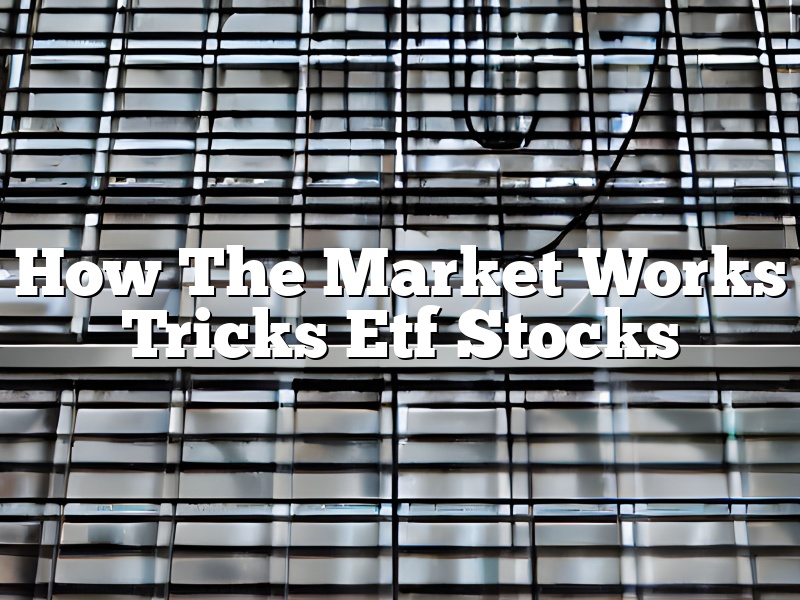 How The Market Works Tricks Etf Stocks