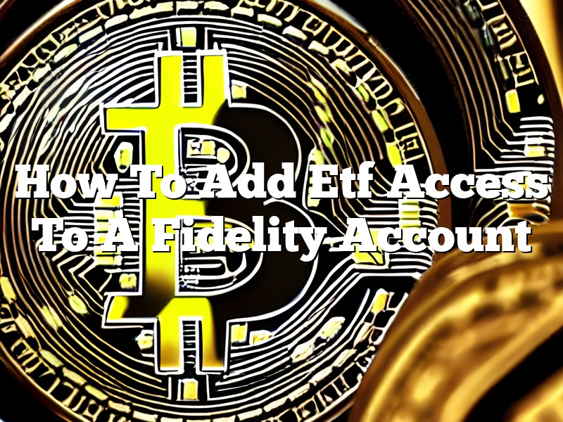 How To Add Etf Access To A Fidelity Account