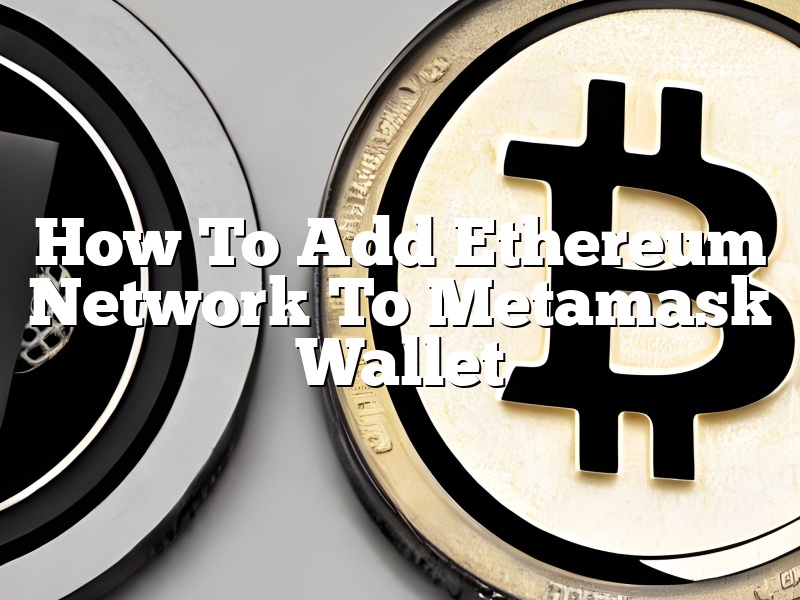How To Add Ethereum Network To Metamask Wallet