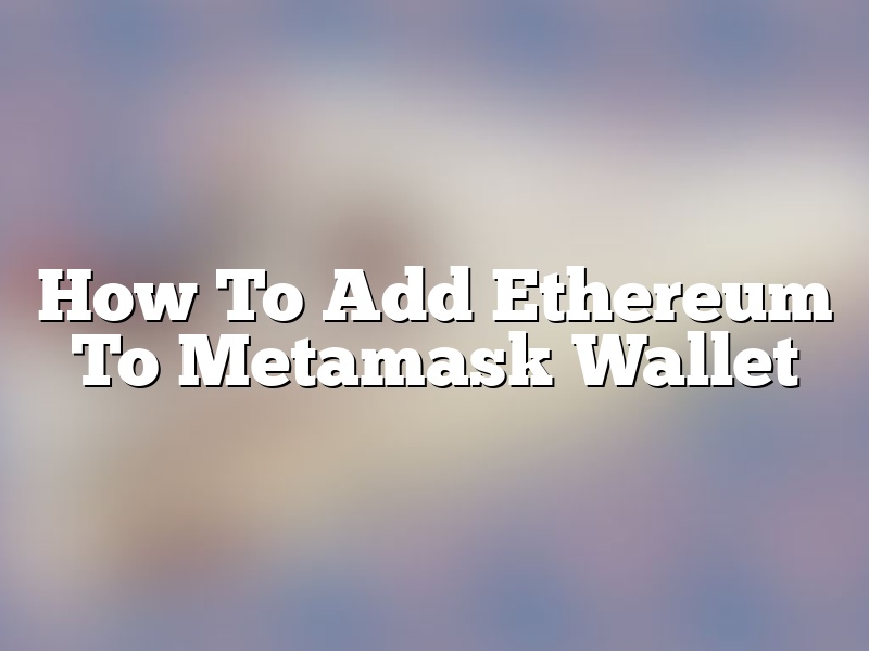 How To Add Ethereum To Metamask Wallet