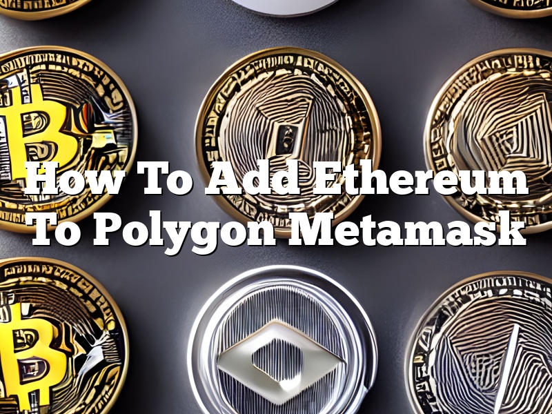 How To Add Ethereum To Polygon Metamask