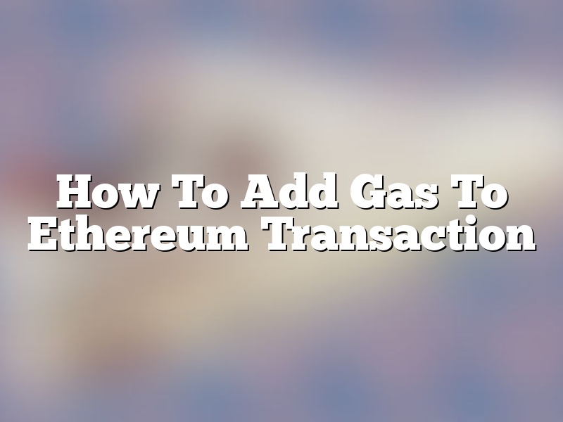 How To Add Gas To Ethereum Transaction