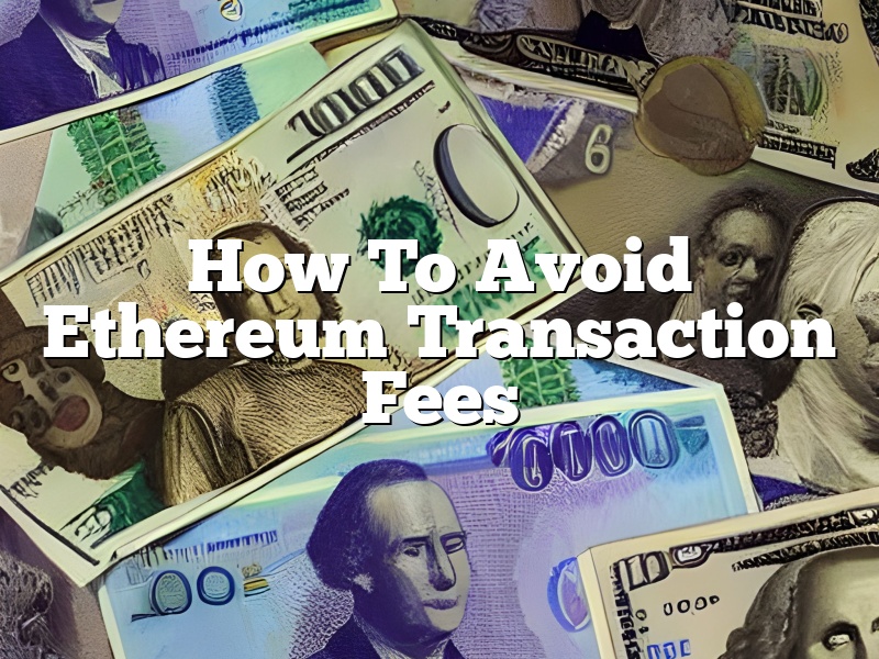 How To Avoid Ethereum Transaction Fees