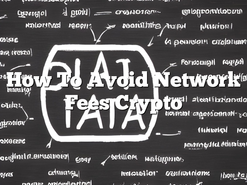 How To Avoid Network Fees Crypto