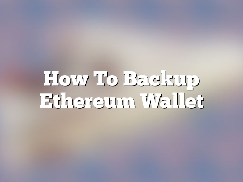 How To Backup Ethereum Wallet