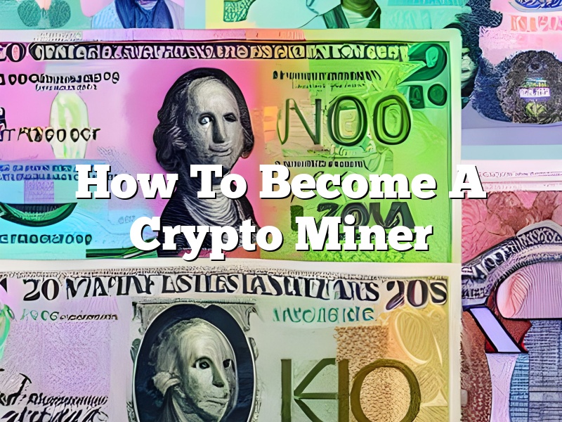 How To Become A Crypto Miner