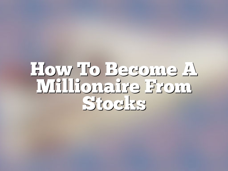 How To Become A Millionaire From Stocks