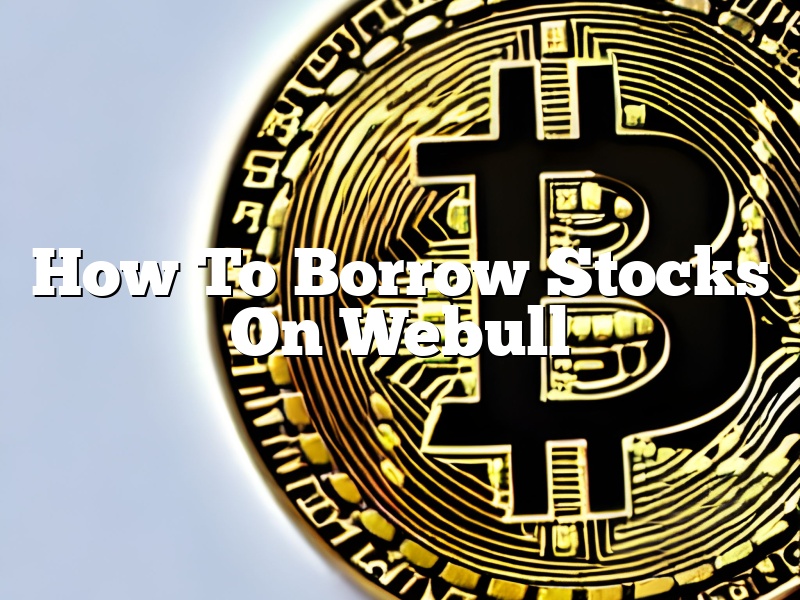 How To Borrow Stocks On Webull