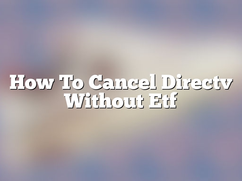 How To Cancel Directv Without Etf