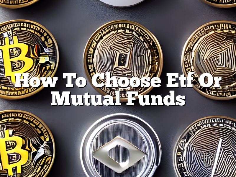 How To Choose Etf Or Mutual Funds