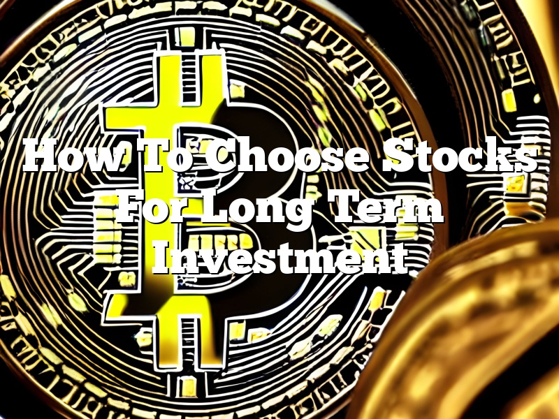 How To Choose Stocks For Long Term Investment